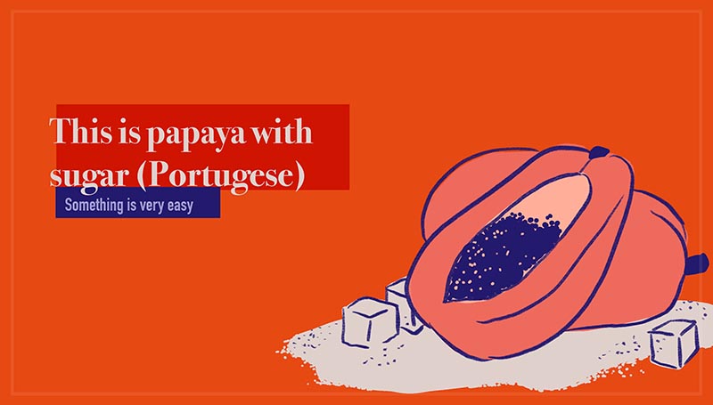 This is papaya with sugar - Isso é mamão com açúcar (Portuguese)